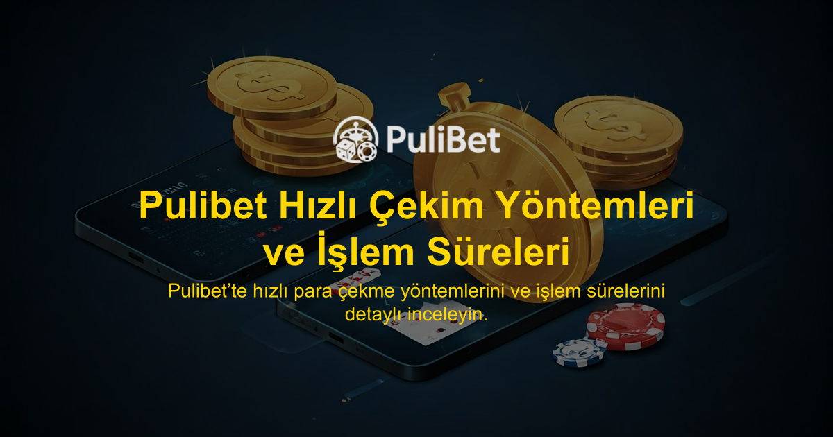 Pulibet Hızlı Çekim Yöntemleri ve İşlem Süreleri