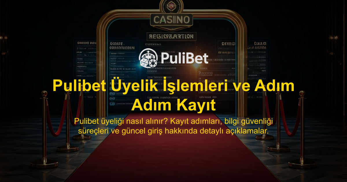 Pulibet Üyelik İşlemleri ve Adım Adım Kayıt