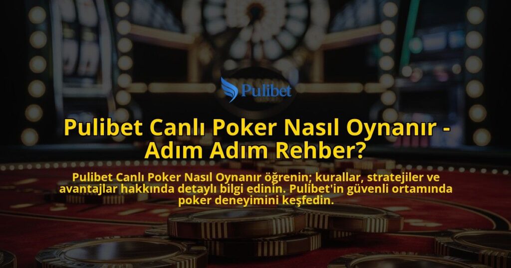 Pulibet-Canl-Poker-Nasl-Oynanr---Adm-Adm-Rehber-overlay-1768434452.jpg