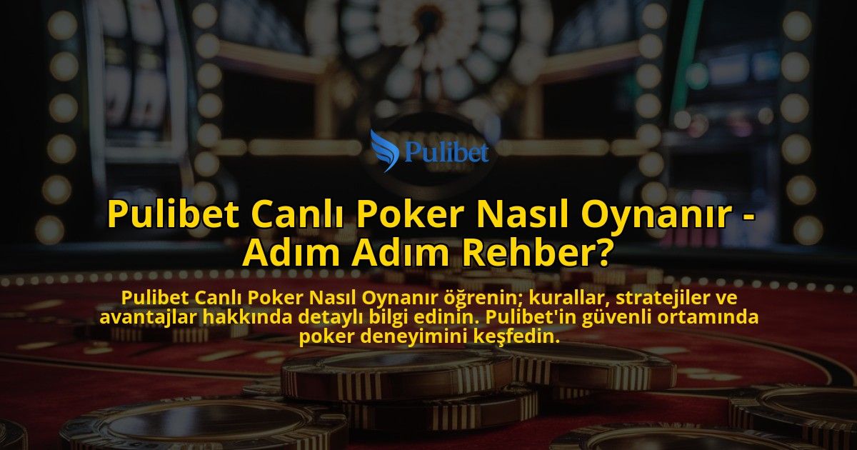 Pulibet-Canl-Poker-Nasl-Oynanr---Adm-Adm-Rehber-overlay-1768434452.jpg