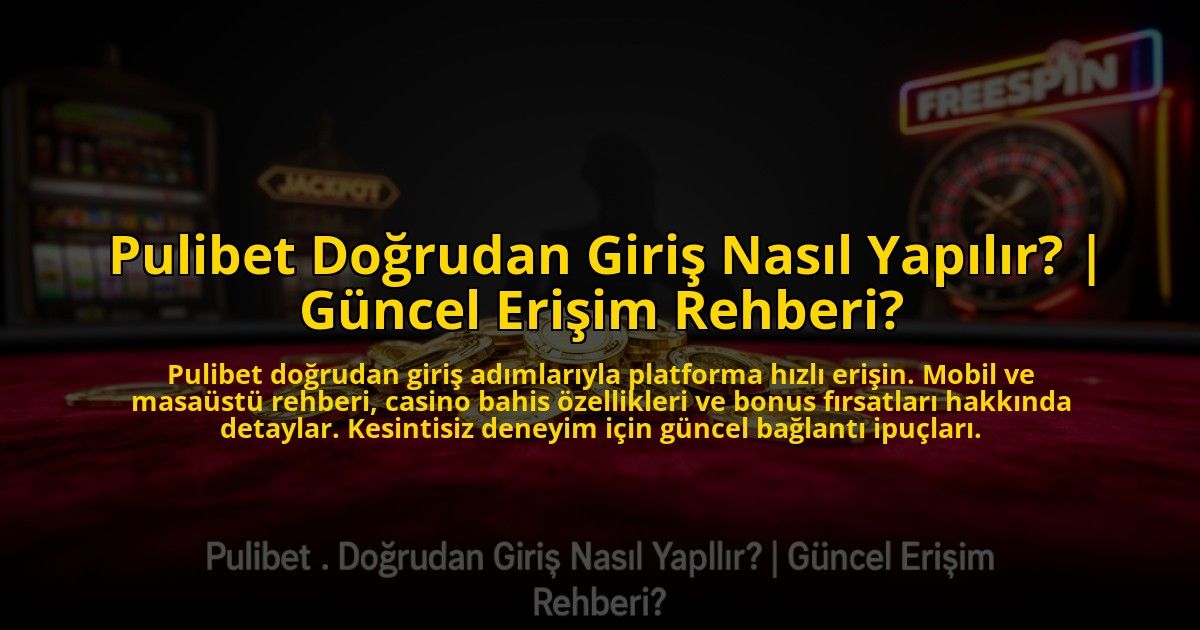 Pulibet-Dogrudan-Giris-Nasil-Yapilir-Guncel-Erisim-Rehberi-overlay-1773545417.jpg