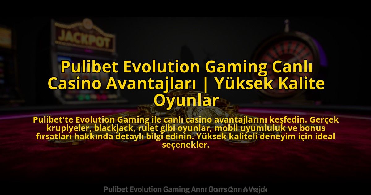 Pulibet-Evolution-Gaming-Canli-Casino-Avantajlari-Yuksek-Kalite-Oyunlar-overlay-1773543532.jpg