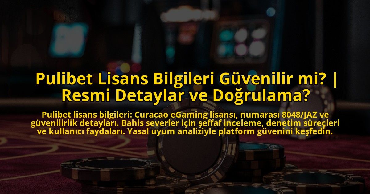 Pulibet-Lisans-Bilgileri-Guvenilir-mi-Resmi-Detaylar-ve-Dogrulama-overlay-1772829143.jpg