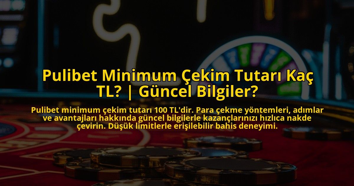 Pulibet-Minimum-Cekim-Tutari-Kac-TL-Guncel-Bilgiler-overlay-1772893008.jpg