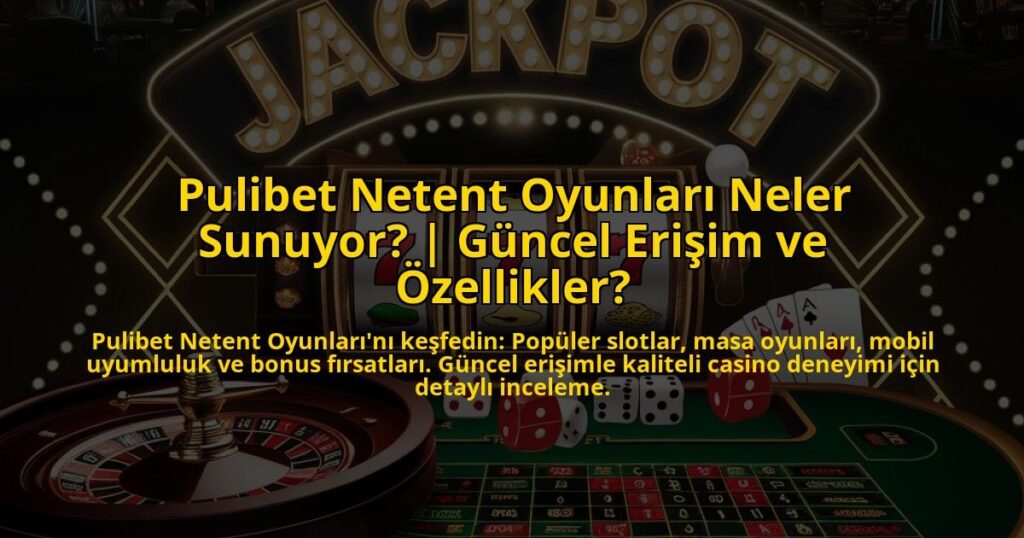 Pulibet-Netent-Oyunlari-Neler-Sunuyor-Guncel-Erisim-ve-Ozellikler-overlay-1773075277.jpg