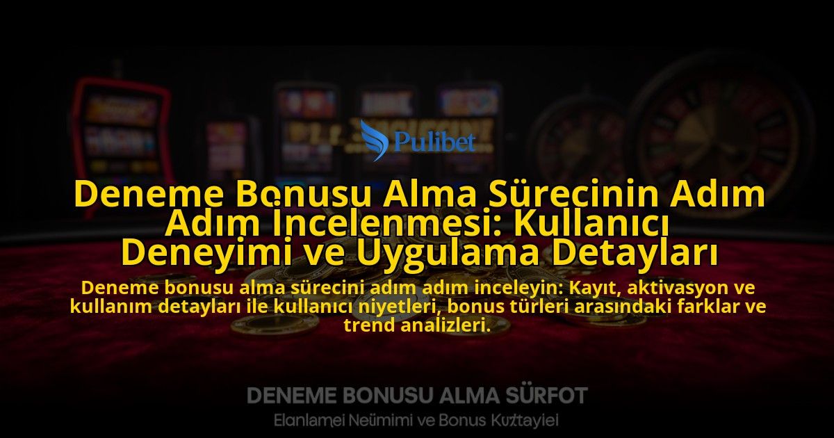 Deneme-Bonusu-Alma-Surecinin-Adim-Adim-Incelenmesi-Kullanici-Deneyimi-ve-Uygulama-Detaylari-overlay-1776631947.jpg